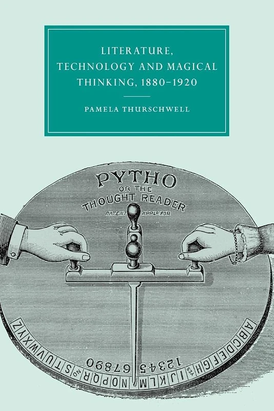 Lit Technolgy Magic Think 1880-1920: 32 (Cambridge Studies in Nineteenth-Century Literature and Culture, Series Number 32)