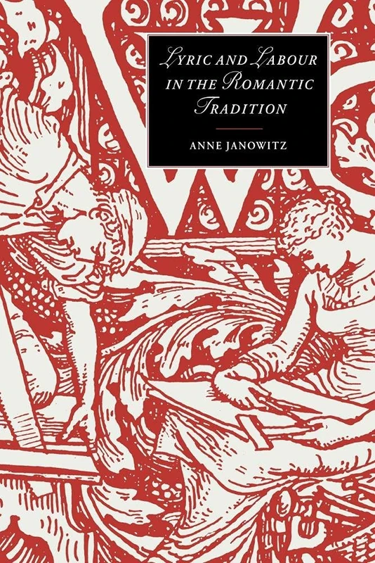 Lyric & Labour Romantic Tradition: 30 (Cambridge Studies in Romanticism, Series Number 30)