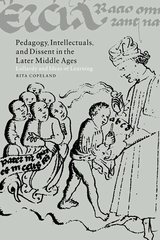 Pedagogy, Dissent Later Mid Ages: Lollardy and Ideas of Learning: 44 (Cambridge Studies in Medieval Literature, Series Number 44)