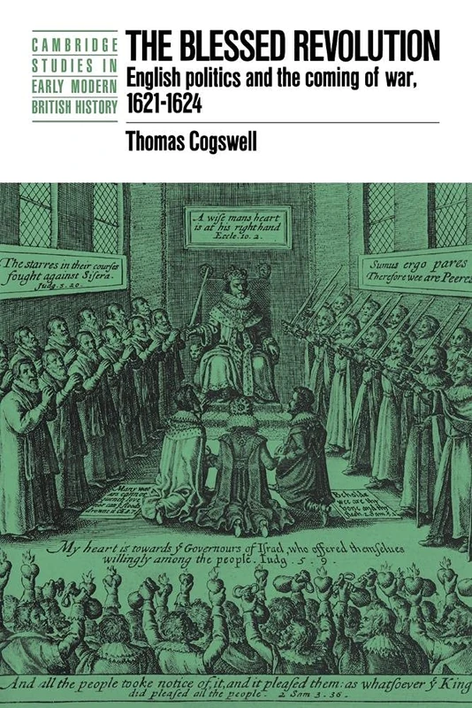 The Blessed Revolution: English Politics and the Coming of War, 1621-1624 (Cambridge Studies in Early Modern British History)