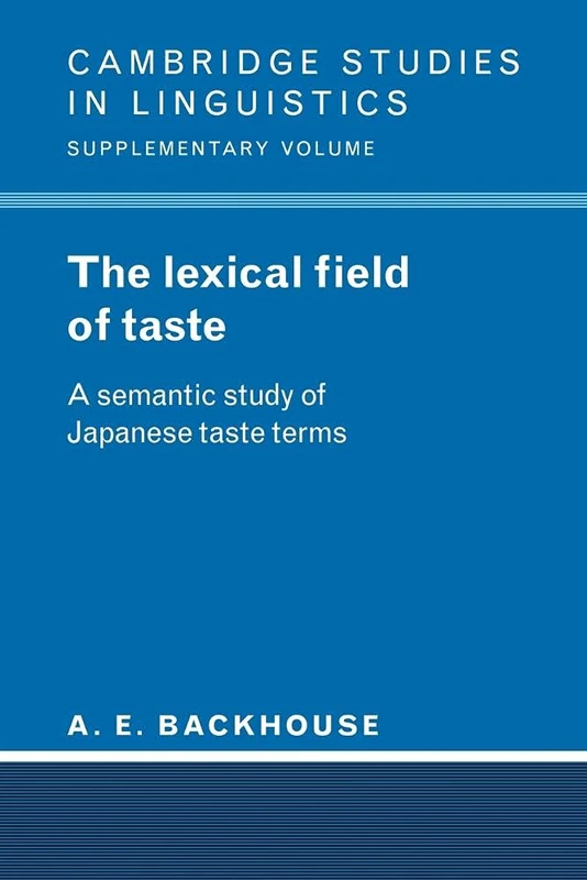 The Lexical Field of Taste: A Semantic Study of Japanese Taste Terms (Cambridge Studies in Linguistics)