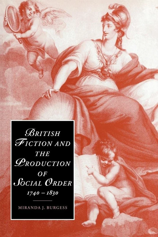 Brit Fict Prodn Soc Order 1740-1830: 43 (Cambridge Studies in Romanticism, Series Number 43)