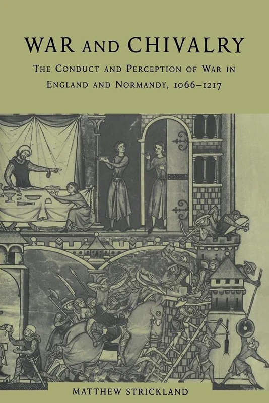War and Chivalry: The Conduct and Perception of War in England and Normandy, 1066-1217