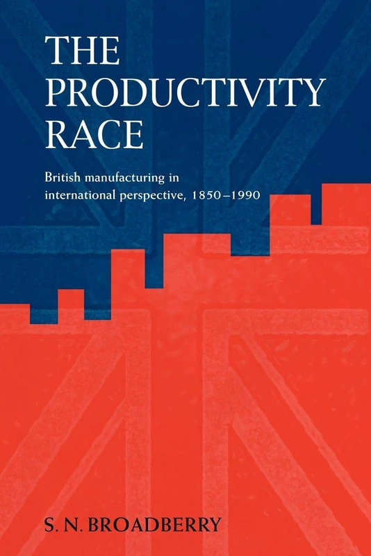 The Productivity Race: British Manufacturing in International Perspective, 1850-1990