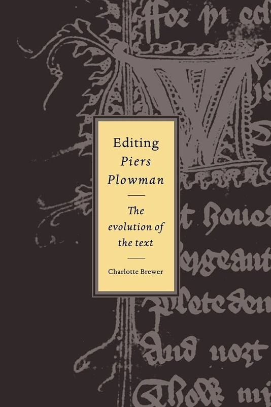 Editing Piers Plowman: The Evolution of the Text: 28 (Cambridge Studies in Medieval Literature, Series Number 28)