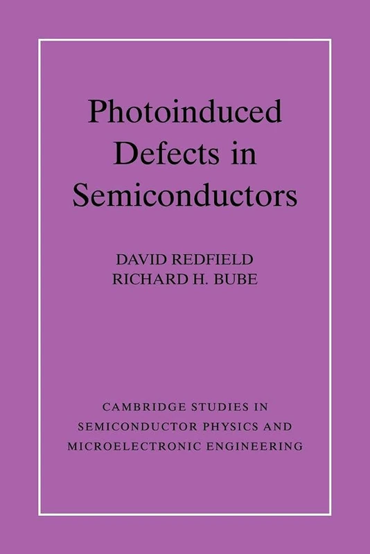 Photo-induced Defects Semiconductrs: 4 (Cambridge Studies in Semiconductor Physics and Microelectronic Engineering, Series Number 4)