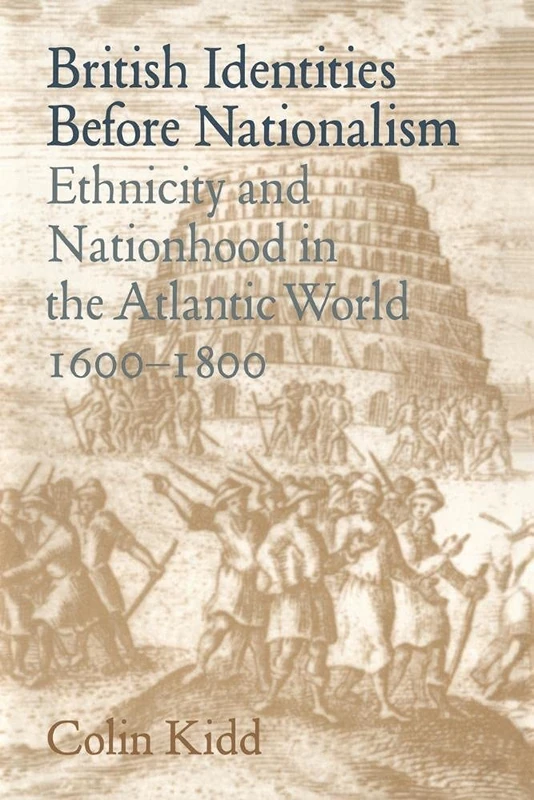 British Identities Nationalism: Ethnicity and Nationhood in the Atlantic World, 1600–1800