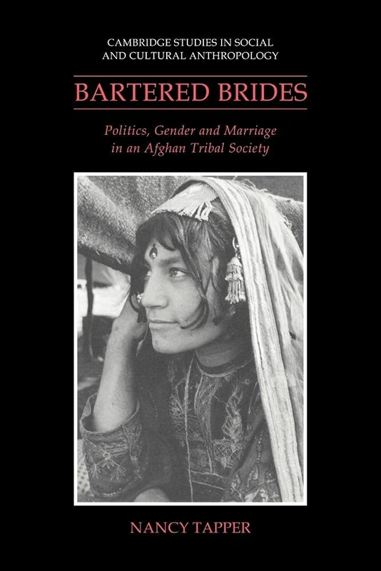 Bartered Brides: Politics, Gender and Marriage in an Afghan Tribal Society: 74 (Cambridge Studies in Social and Cultural Anthropology, Series Number 74) - Image 1