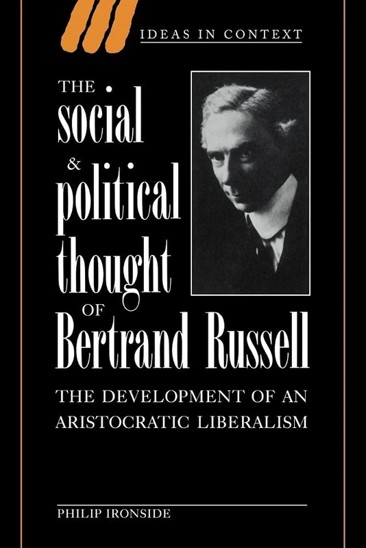 Soc & Pol Thought Bertrand Russell: The Development of an Aristocratic Liberalism: 37 (Ideas in Context, Series Number 37)