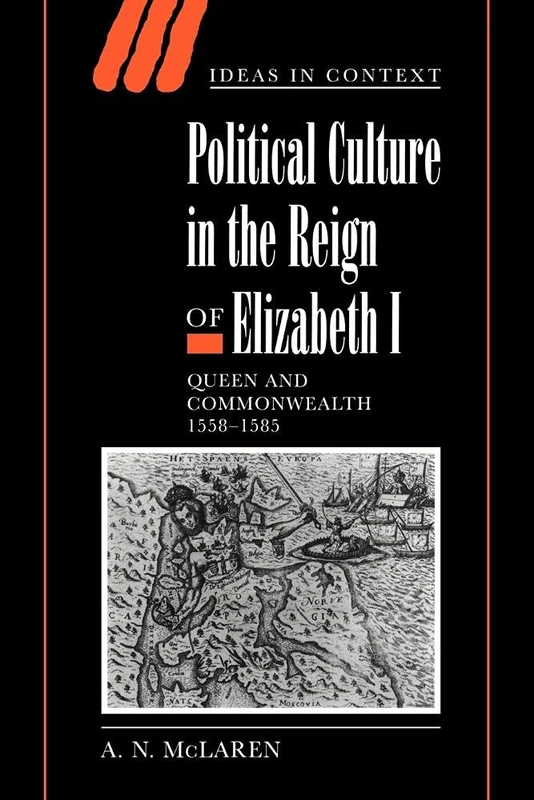 Political Culture Reign Elizabeth I: Queen and Commonwealth 1558–1585: 56 (Ideas in Context, Series Number 56)