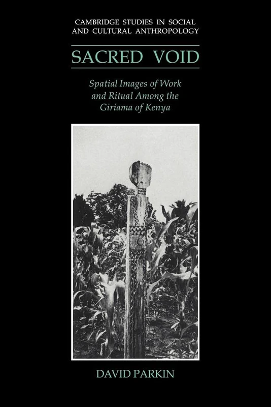 Sacred Void: Spatial Images of Work and Ritual among the Giriama of Kenya: 80 (Cambridge Studies in Social and Cultural Anthropology, Series Number 80) - Image 1