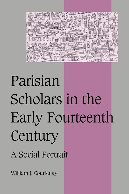 Parisian Scholars in the Early 14C: A Social Portrait: 41 (Cambridge Studies in Medieval Life and Thought: Fourth Series, Series Number 41)
