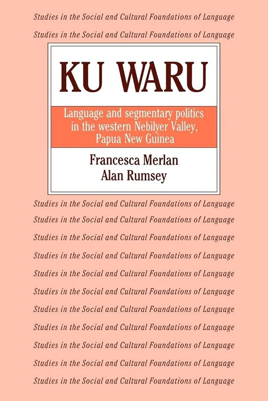 Ku Waru: Language & Segmentary Pol: Language and Segmentary Politics in the Western Nebilyer Valley, Papua New Guinea