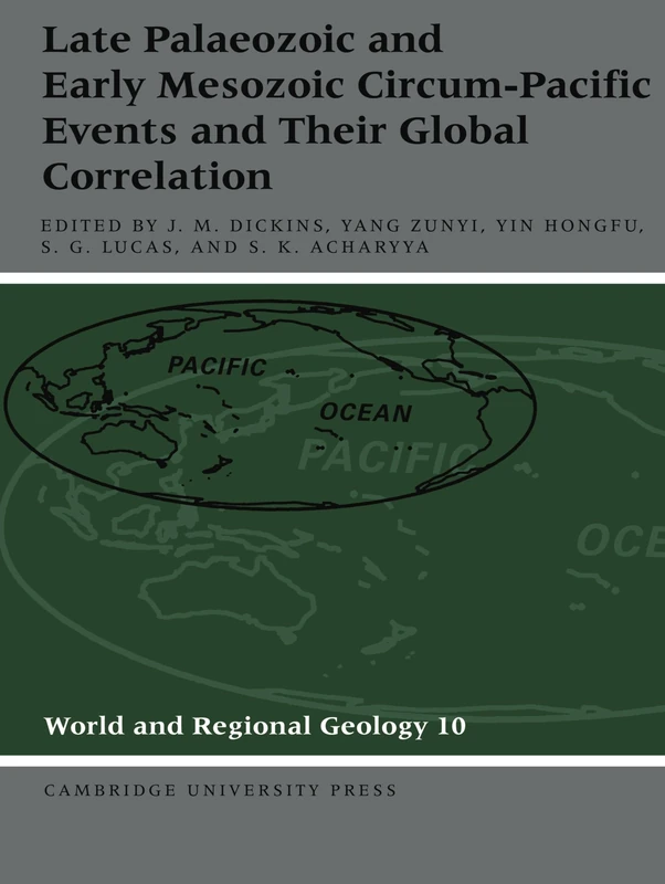 Late Palaeozoic and Early Mesozoic Circum-Pacific Events and their Global Correlation (World and Regional Geology): 10 (World and Regional Geology, Series Number 10)