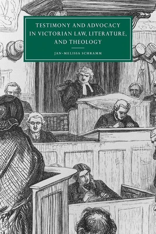 Testimony Advoc Victrn Law Lit Theo: 27 (Cambridge Studies in Nineteenth-Century Literature and Culture, Series Number 27)