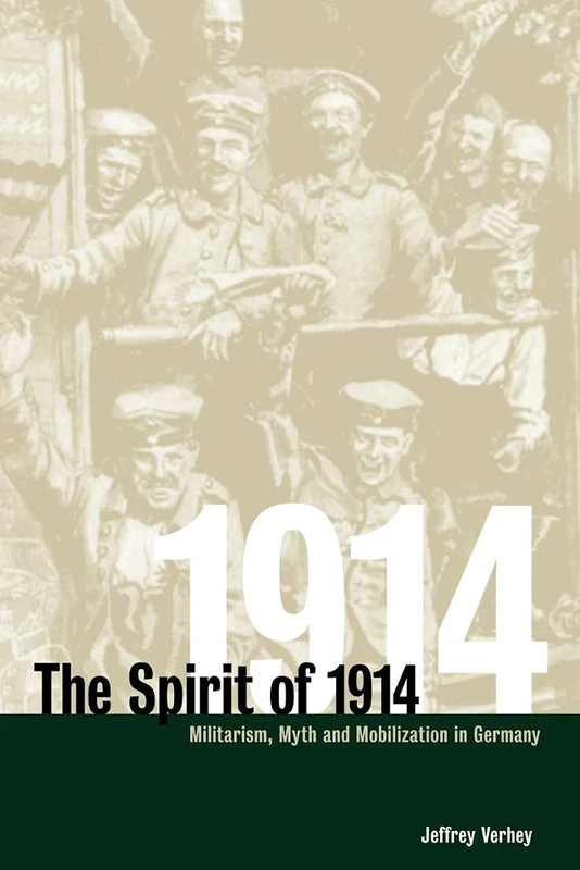 The Spirit of 1914: Militarism, Myth, and Mobilization in Germany: 10 (Studies in the Social and Cultural History of Modern Warfare, Series Number 10)