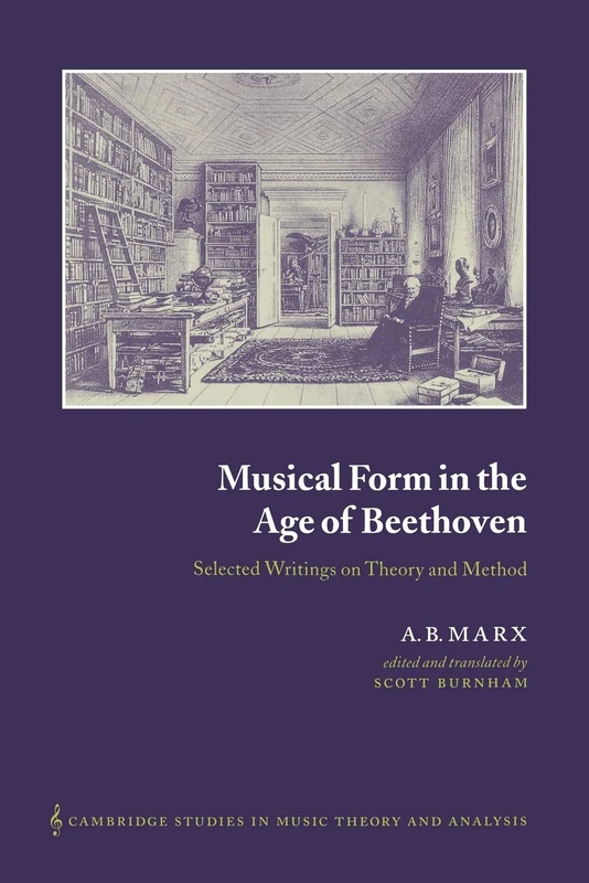 Musical Form in Age of Beethoven: Selected Writings on Theory and Method: 12 (Cambridge Studies in Music Theory and Analysis, Series Number 12)
