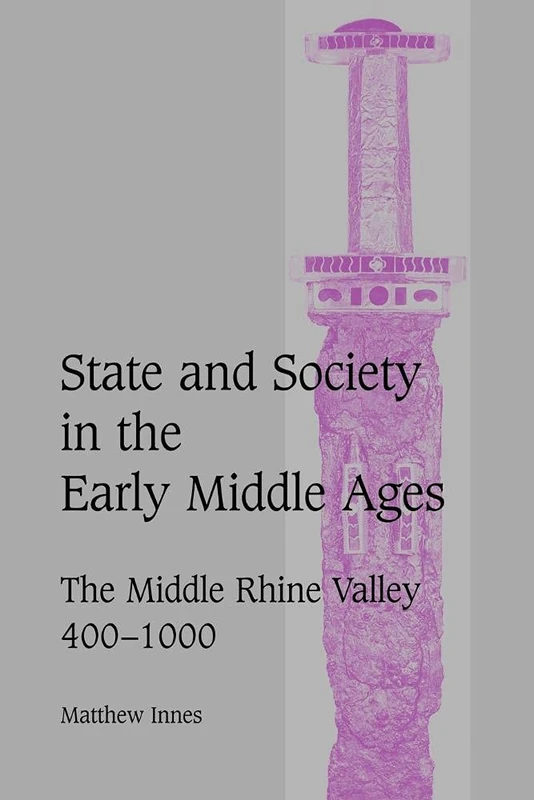 State and Society Early Middle Ages: The Middle Rhine Valley, 400–1000: 47 (Cambridge Studies in Medieval Life and Thought: Fourth Series, Series Number 47)