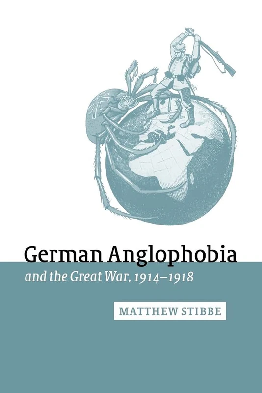 German Anglophobia & Gt War 1914-18: 11 (Studies in the Social and Cultural History of Modern Warfare, Series Number 11)