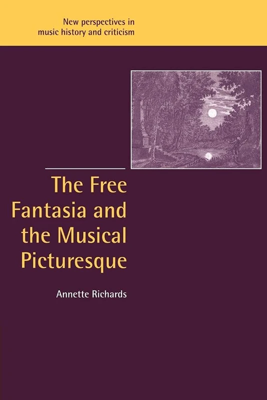 Free Fantasia Musical Picturesque: 6 (New Perspectives in Music History and Criticism, Series Number 6)