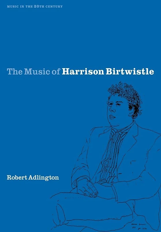 The Music of Harrison Birtwistle: 12 (Music in the Twentieth Century, Series Number 12)