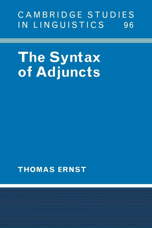 The Syntax of Adjuncts: 96 (Cambridge Studies in Linguistics, Series Number 96)