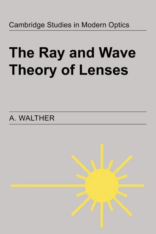 The Ray and Wave Theory of Lenses: 15 (Cambridge Studies in Modern Optics, Series Number 15)