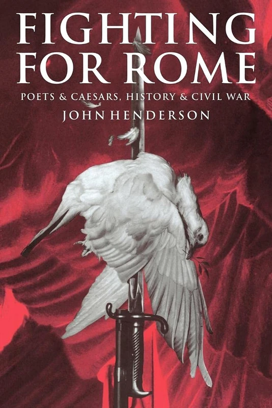Fighting for Rome: Poets and Caesars, History and Civil War