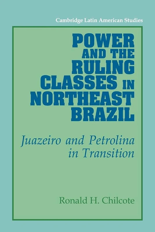 Power & Ruling Classes in NE Brazil: Juazeiro and Petrolina in Transition: 69 (Cambridge Latin American Studies, Series Number 69) - Image 1