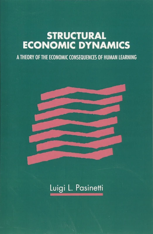 Structural Economic Dynamics: A Theory of the Economic Consequences of Human Learning