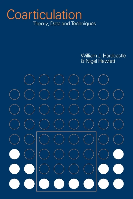 Coarticulation: Theory, Data and Techniques (Cambridge Studies in Speech Science and Communication)