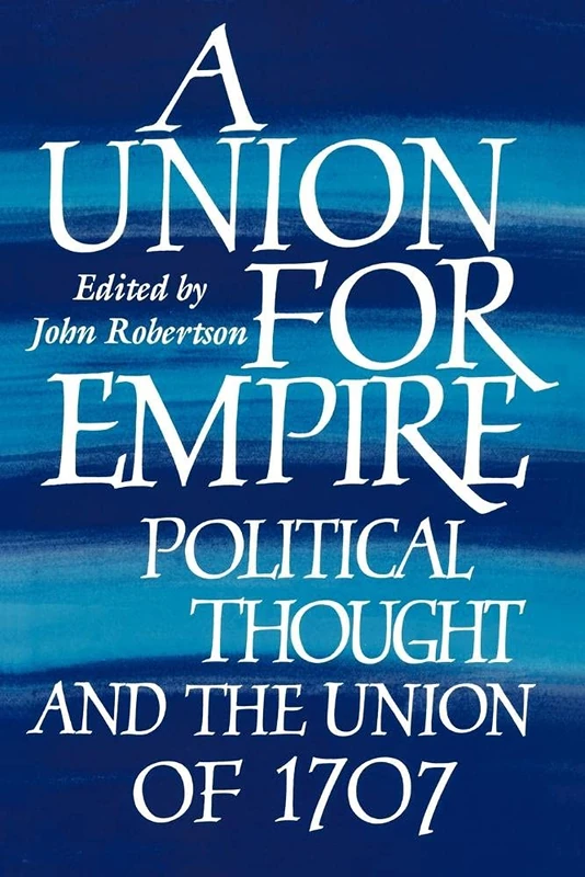 A Union for Empire: Political Thought and the British Union of 1707