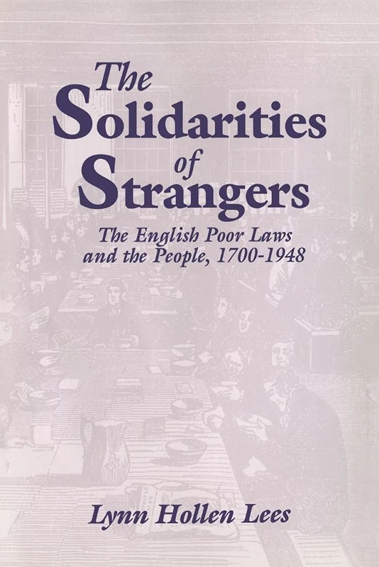 The Solidarities of Strangers: The English Poor Laws and the People, 1700-1948