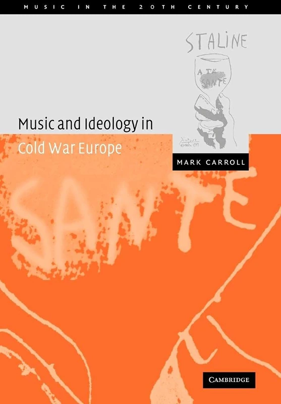 Music and Ideology Cold War Europe: 18 (Music in the Twentieth Century, Series Number 18)