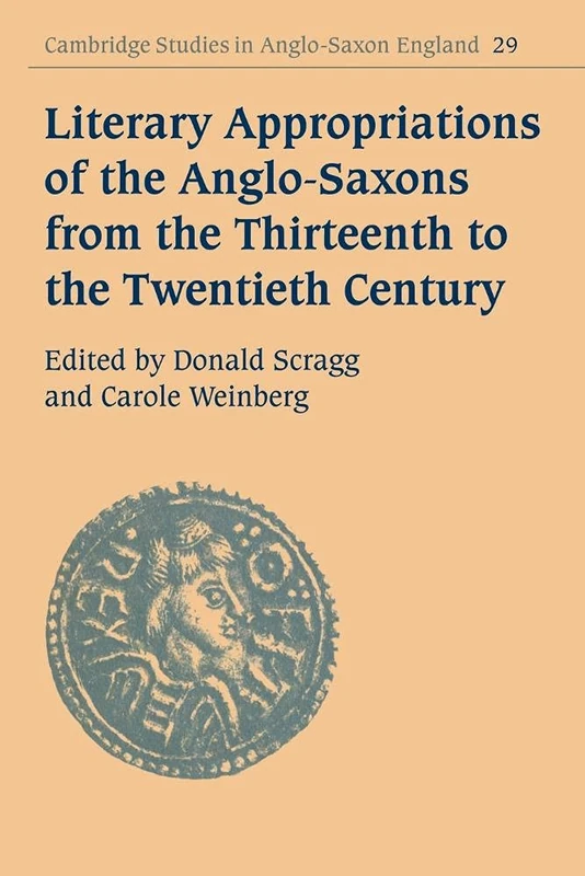 Literary Appropriation Anglo-Saxons: 29 (Cambridge Studies in Anglo-Saxon England, Series Number 29)