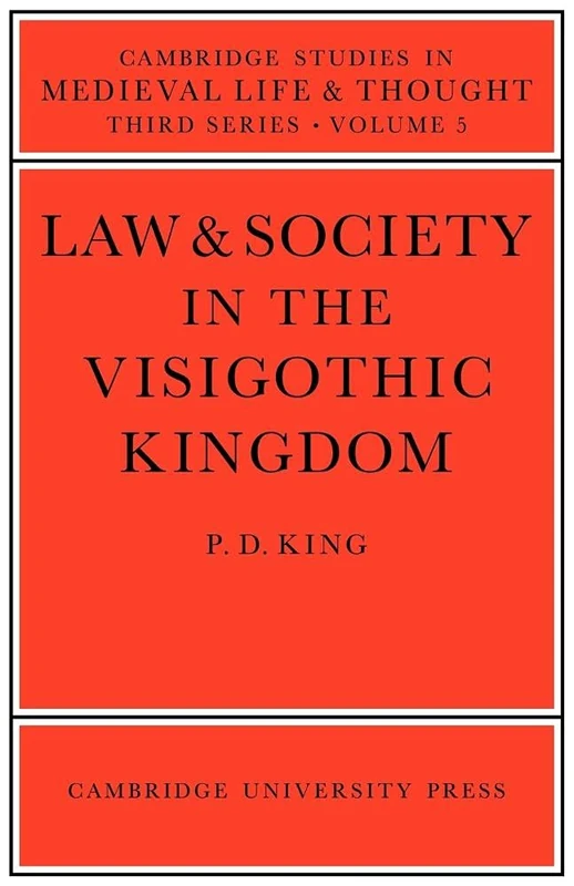 Law and Society Visigothic Kingdom: 5 (Cambridge Studies in Medieval Life and Thought: Third Series, Series Number 5)