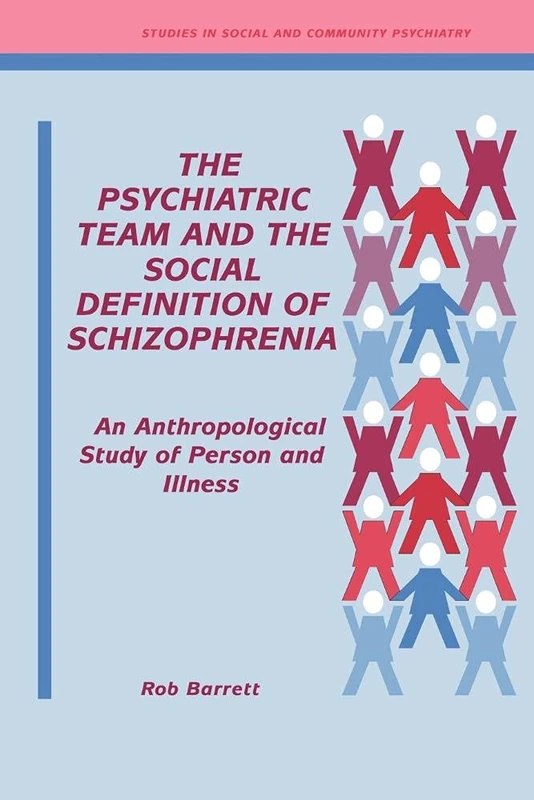 Psychiatric Team Definition Schizo: An Anthropological Study of Person and Illness (Studies in Social and Community Psychiatry)