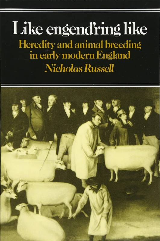 Like Engend'ring Like: Heredity and Animal Breeding in Early Modern England