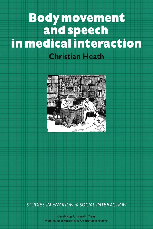 Body Movement and Speech in Medical Interaction (Studies in Emotion and Social Interaction)