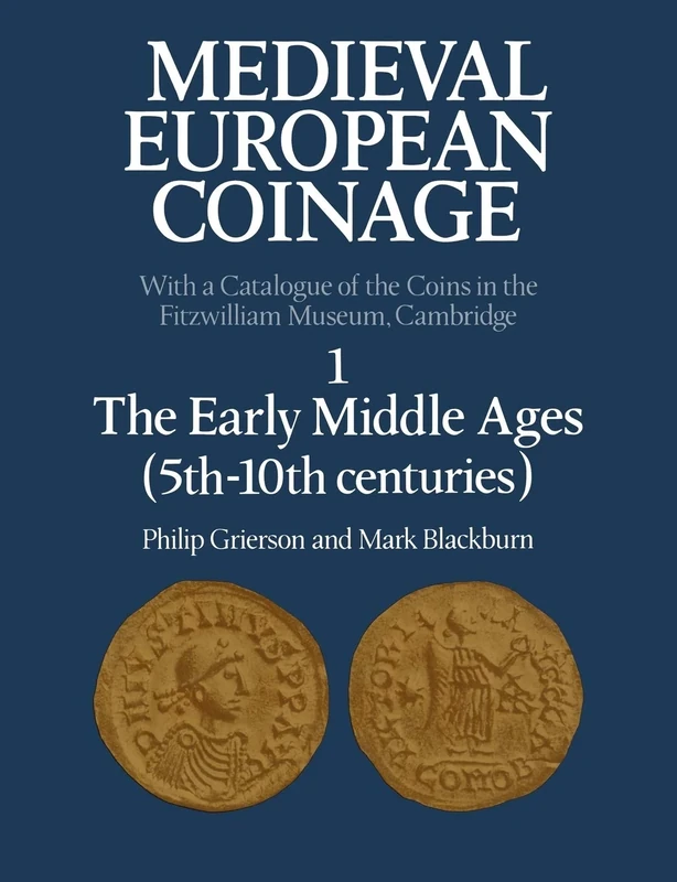 Medieval European Coinage: 1 The Early Middle Ages (5th-10th centuries) (Medieval European Coinage, Series Number 1)