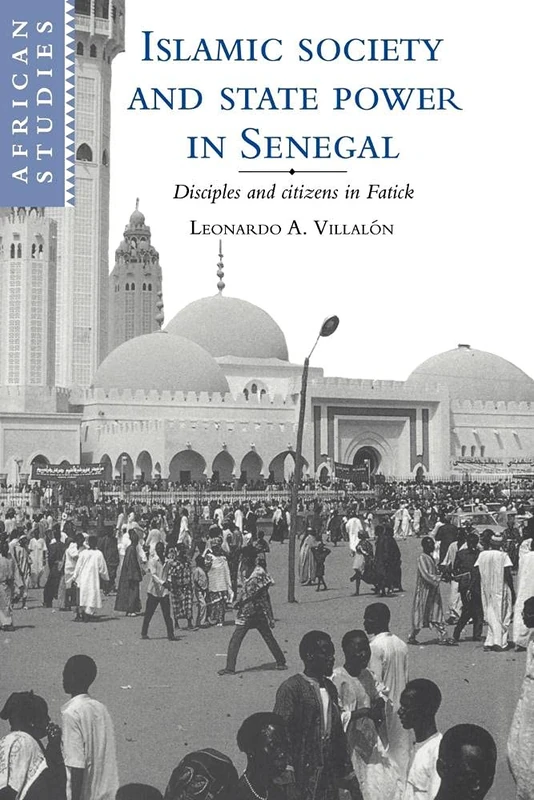 Islamic Society State Power Senegal: Disciples and Citizens in Fatick: 80 (African Studies, Series Number 80)