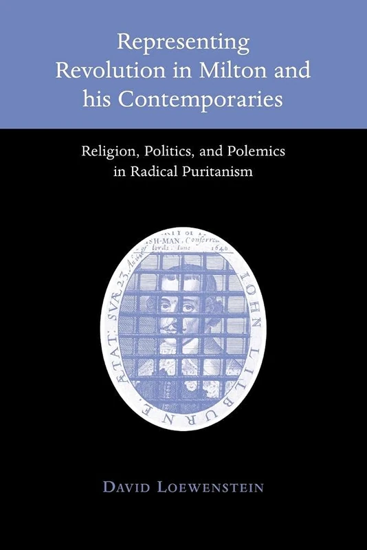 Represent Revolution Milton Contemp: Religion, Politics, and Polemics in Radical Puritanism