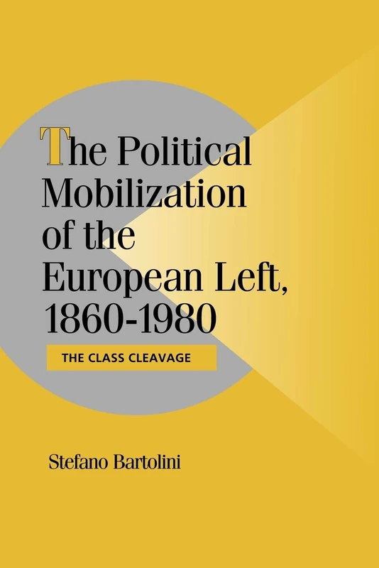 Pol Mobilzatn Europe Left 1860-1980: The Class Cleavage (Cambridge Studies in Comparative Politics) - Image 1