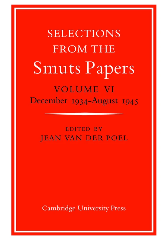 Selections from the Smuts Papers: Vol. VI: December 1934-August 1945