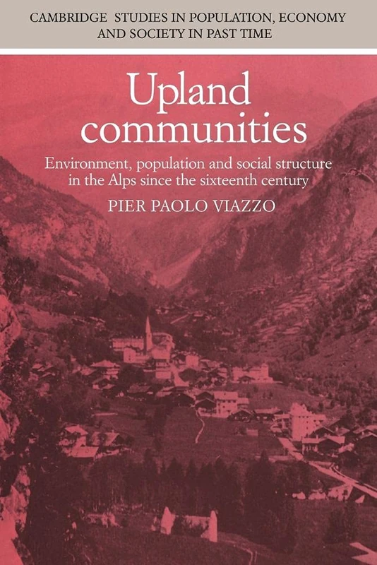 Upland Communities: Environment, Population and Social Structure in the Alps since the Sixteenth Century: 8 (Cambridge Studies in Population, Economy and Society in Past Time, Series Number 8) - Image 1