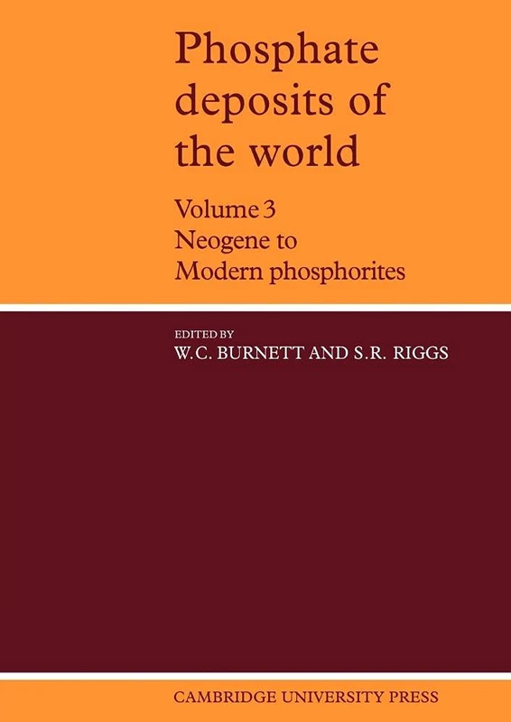 Phosphate Deposits of the World: Volume 3, Neogene to Modern Phosphorites (Cambridge Earth Science Series)