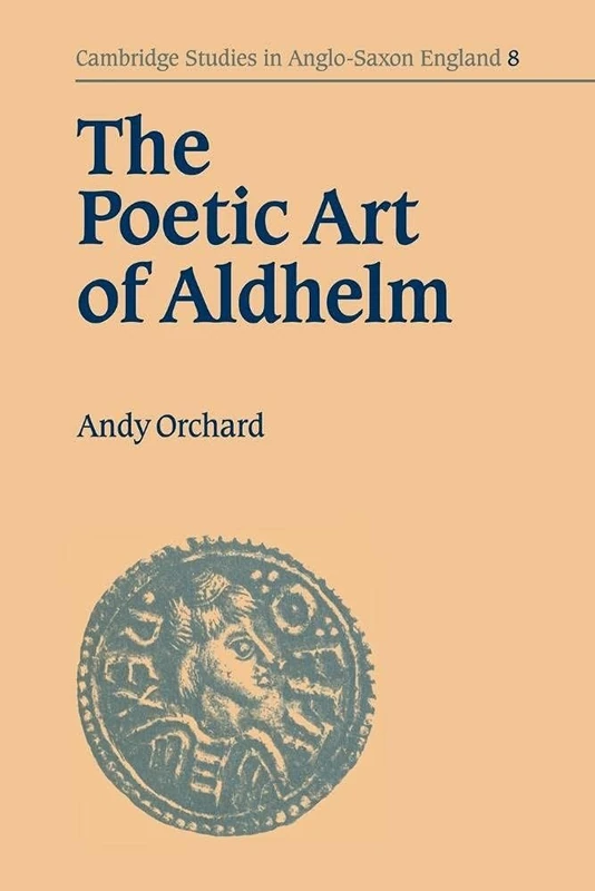 The Poetic Art of Aldhelm: 8 (Cambridge Studies in Anglo-Saxon England, Series Number 8)
