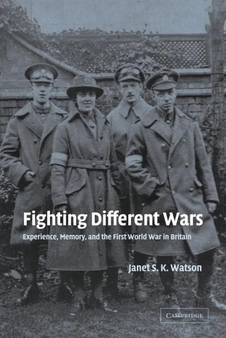 Fighting Different Wars: Experience, Memory, and the First World War in Britain: 16 (Studies in the Social and Cultural History of Modern Warfare, Series Number 16)
