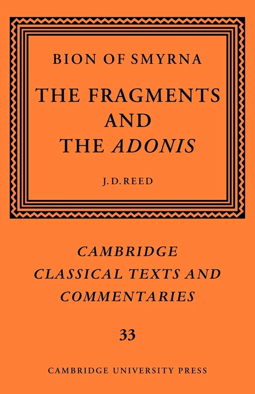 Bion of Smyrna: The Fragments and the Adonis: 33 (Cambridge Classical Texts and Commentaries, Series Number 33)
