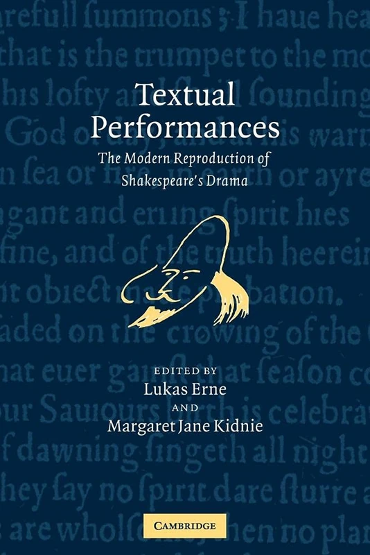 Textual Performances: The Modern Reproduction of Shakespeare's Drama